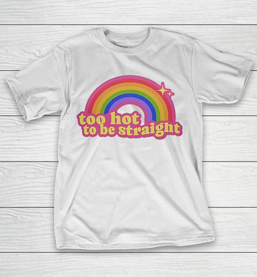 Too Hot To Be Straight Rainbow Shirts 1 Too Hot To Be Straight Rainbow Shirts