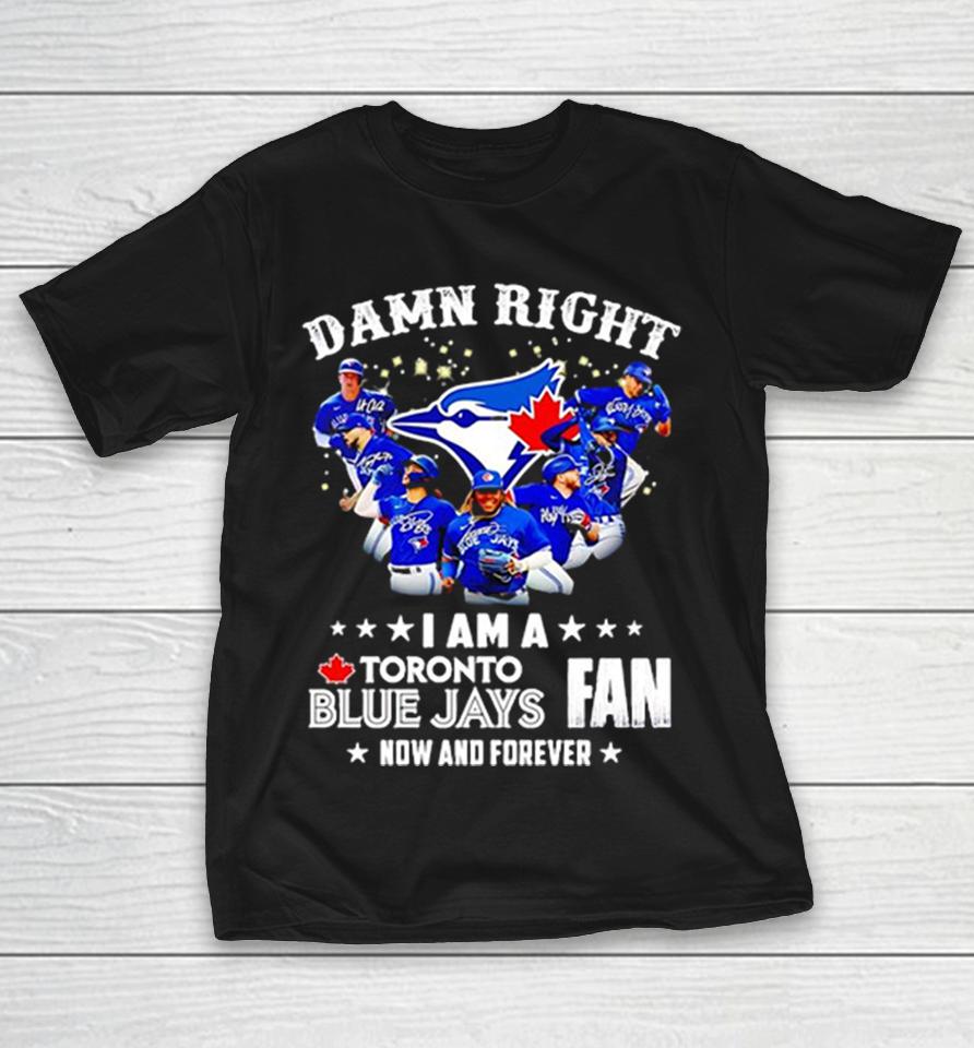 Toronto Blue Jays Damn Right Fan Blue Jay Now And Forever Shirts 1 Toronto Blue Jays Damn Right Fan Blue Jay Now And Forever Shirts