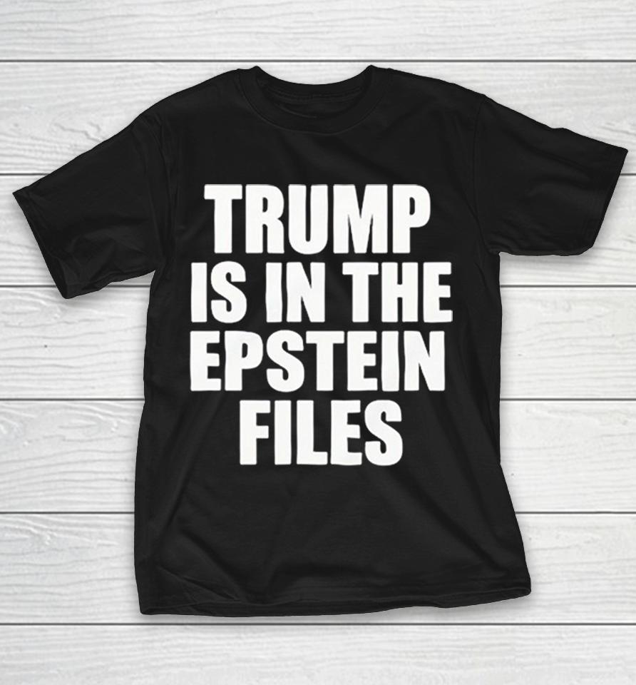 Trump is in the Epstein files Shirts