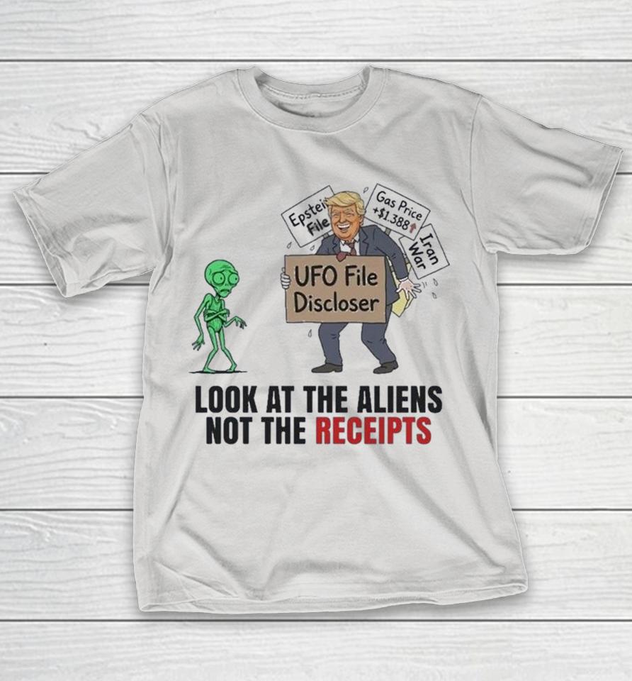 Ufo File Discloser Look At The Aliens Not The Receipts Shirts 1 Ufo File Discloser Look At The Aliens Not The Receipts Shirts