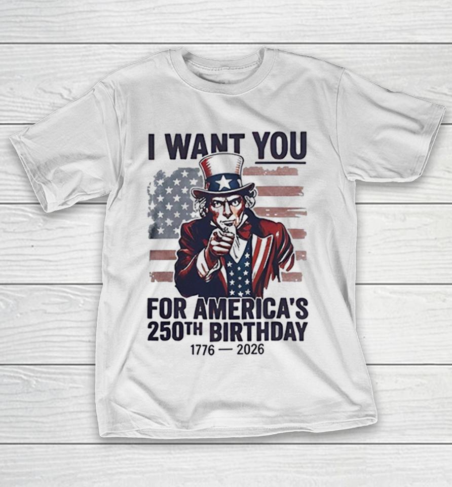 Uncle Sam I Want You For Americas 250Th Birthday 1776 2026 Patriotic Anniversary Shirts 1 Uncle Sam I Want You For Americas 250Th Birthday 1776 2026 Patriotic Anniversary Shirts