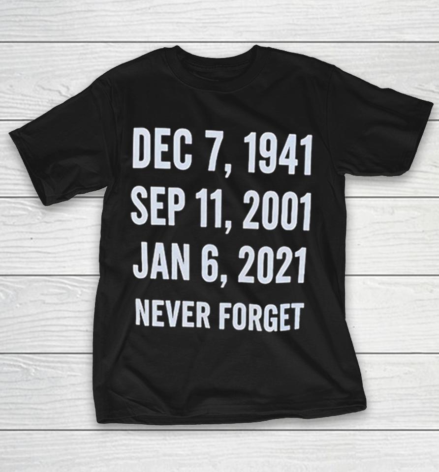 United States America Dec 7 1941 Sep 11 2001 Jan 6 2021 Never Forge Shirts 1 United States America Dec 7 1941 Sep 11 2001 Jan 6 2021 Never Forge Shirts