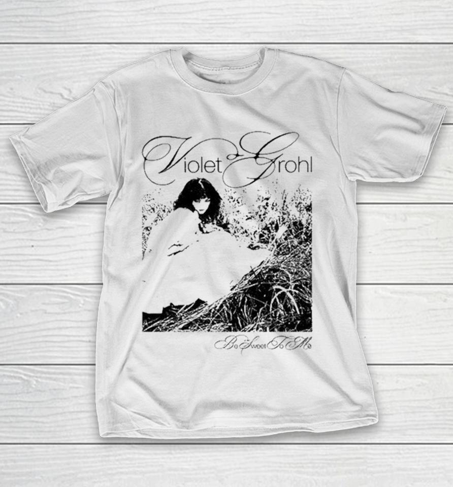 Violet Grohl Be Sweet To Me Shirts 1 Violet Grohl Be Sweet To Me Shirts
