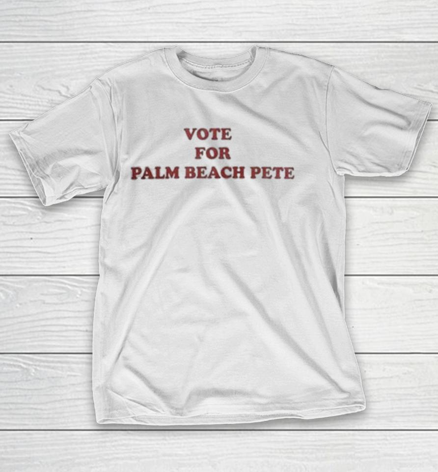 Vote For Palm Beach Pete Shirts 1 Vote For Palm Beach Pete Shirts