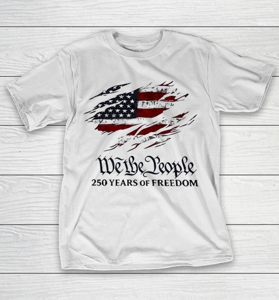We The People 250 Years Of Freedom American Flag Distressed Patriotic Patriot Shirts 1 We The People 250 Years Of Freedom American Flag Distressed Patriotic Patriot Shirts