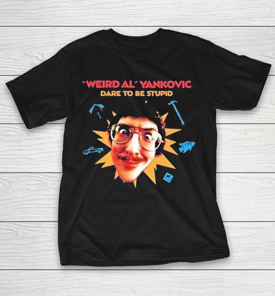 Weird Al Yankovic Dare To Be Stupid Shirts 1 Weird Al Yankovic Dare To Be Stupid Shirts