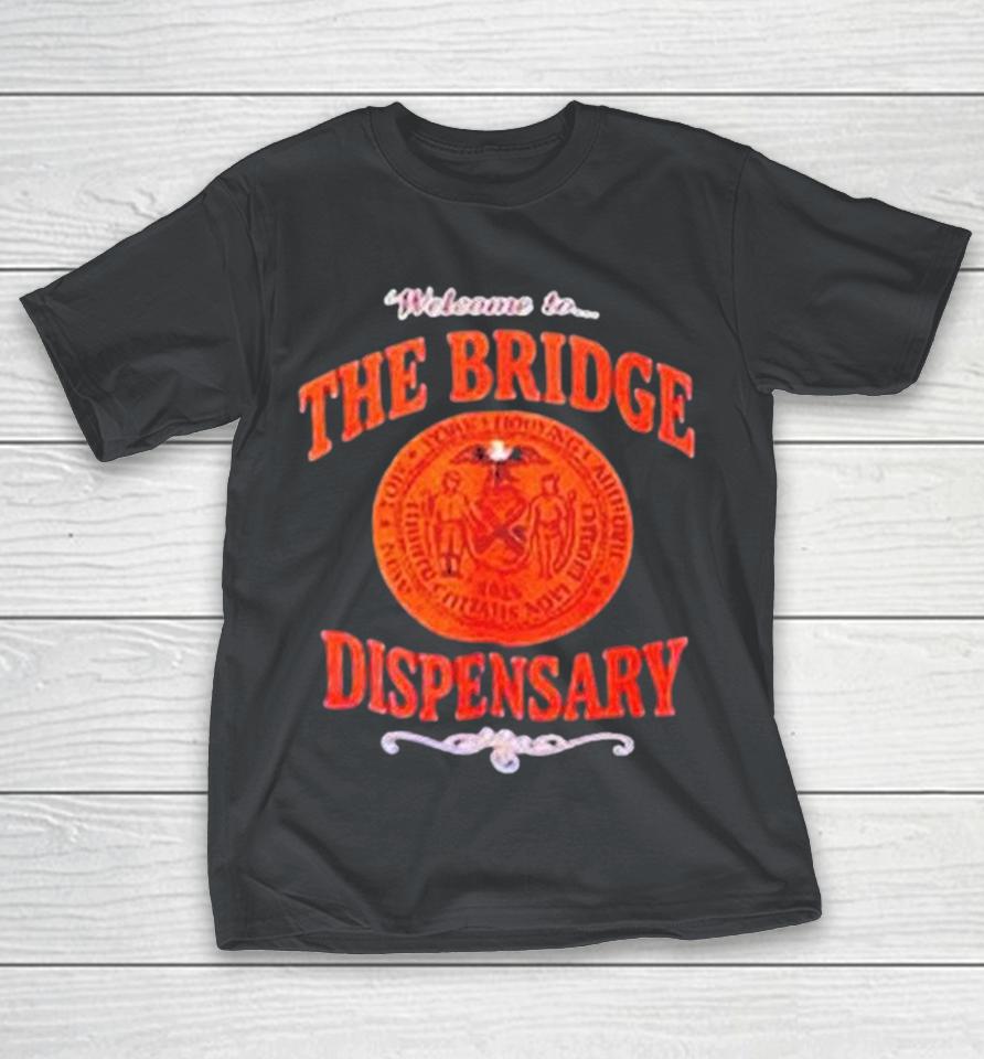 Welcome To The Bridge Dispensary Shirts 1 Welcome To The Bridge Dispensary Shirts