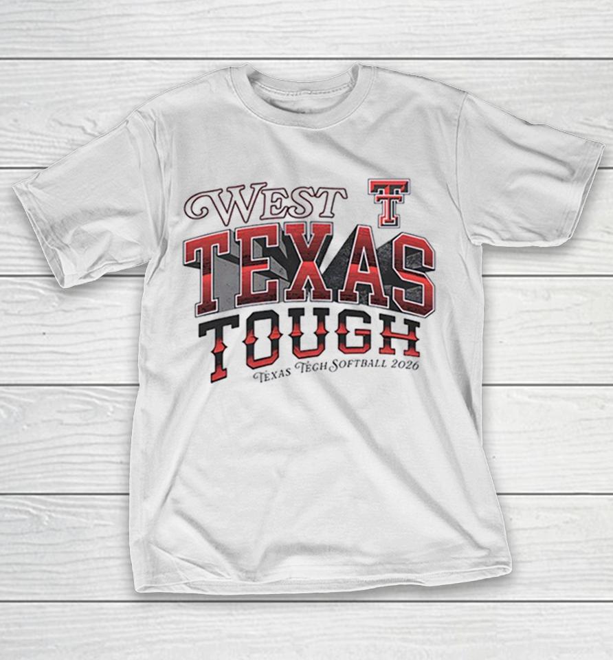 West Texas Tough Texas Tech University Red Raiders Softball Ncaa 2026 Shirts 1 West Texas Tough Texas Tech University Red Raiders Softball Ncaa 2026 Shirts