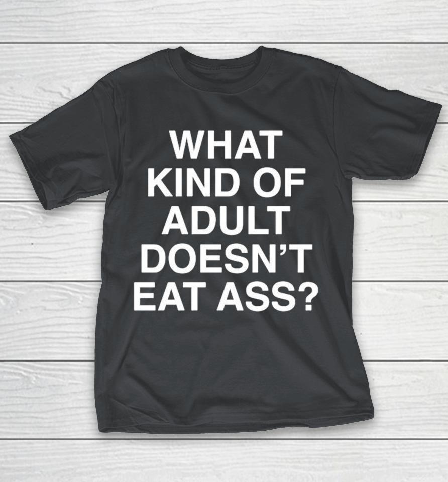 What Kind Of Adults Doesn’t Eat Ass Shirts 1 What Kind Of Adults Doesn’t Eat Ass Shirts