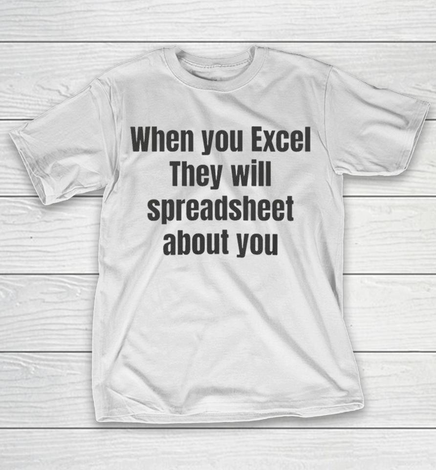 When You Excel They Will Spreadsheet About You Shirts 1 When You Excel They Will Spreadsheet About You Shirts