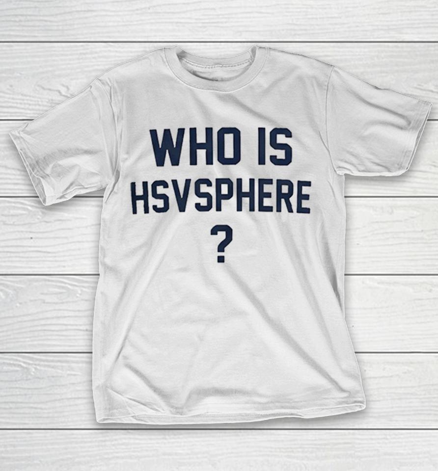 Who Is Hsvsphere Shirts 1 Who Is Hsvsphere Shirts