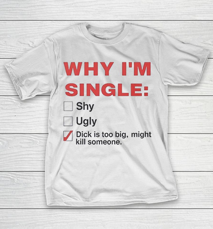 Why Im Single Shy Ugly Dick Is Too Big Might Kill Someone Checklist Shirts 1 Why Im Single Shy Ugly Dick Is Too Big Might Kill Someone Checklist Shirts