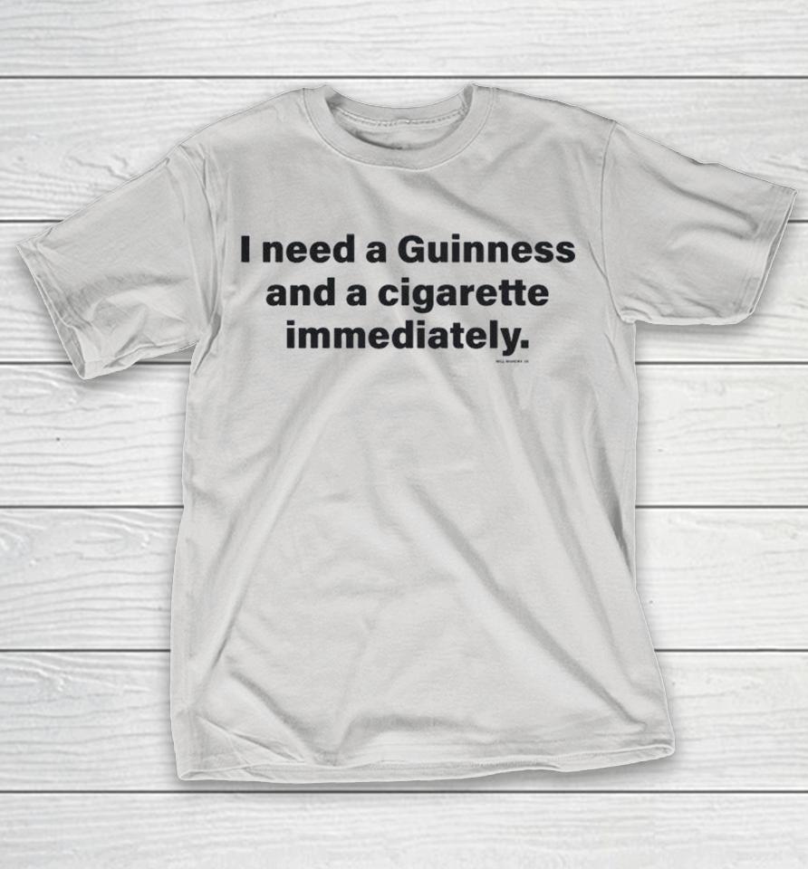 Will Mahony I Need A Guinness And A Cigarette Immediately Shirts 1 Will Mahony I Need A Guinness And A Cigarette Immediately Shirts