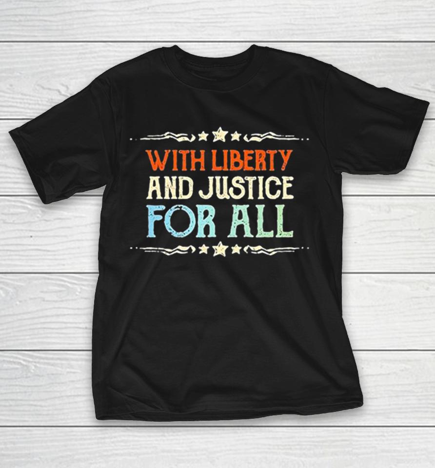 With Liberty And Justice For All Quote Patriotic National Pride Independence Shirts 1 With Liberty And Justice For All Quote Patriotic National Pride Independence Shirts