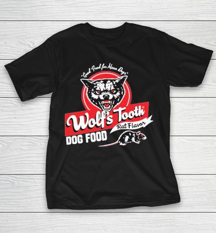 Wolf’s Tooth Good Food For Mean Dogs Dog Food Rat Flavor Shirts 1 Wolf’s Tooth Good Food For Mean Dogs Dog Food Rat Flavor Shirts