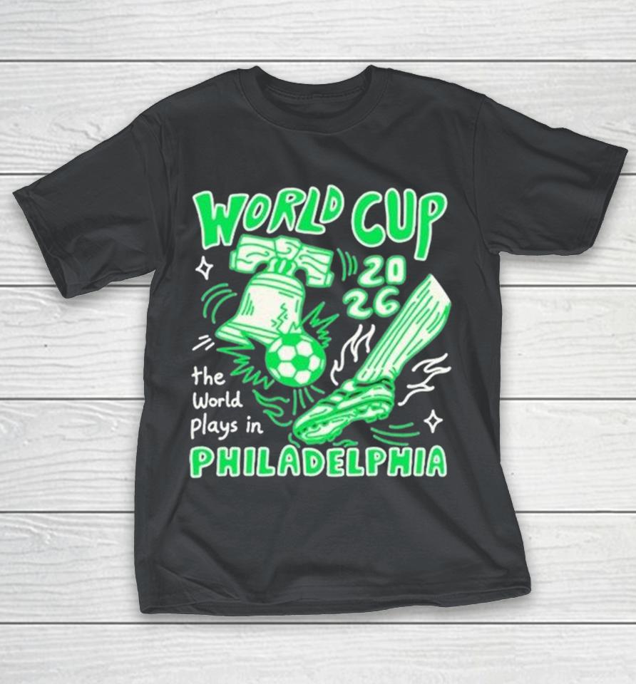 World Cup 2026 The World Plays In Philadelphia Eagles Shirts 1 World Cup 2026 The World Plays In Philadelphia Eagles Shirts