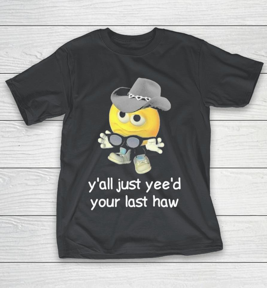 Y’all Just Yee’d Your Last Haw Shirts 1 Y’all Just Yee’d Your Last Haw Shirts