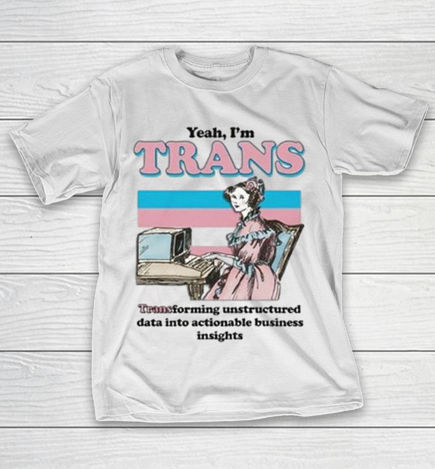 Yeah I’m Trans Transforming Unstructured Data Into Actionable Business Insights Woman Typing Flag S Shirts 1 Yeah I’m Trans Transforming Unstructured Data Into Actionable Business Insights Woman Typing Flag S Shirts