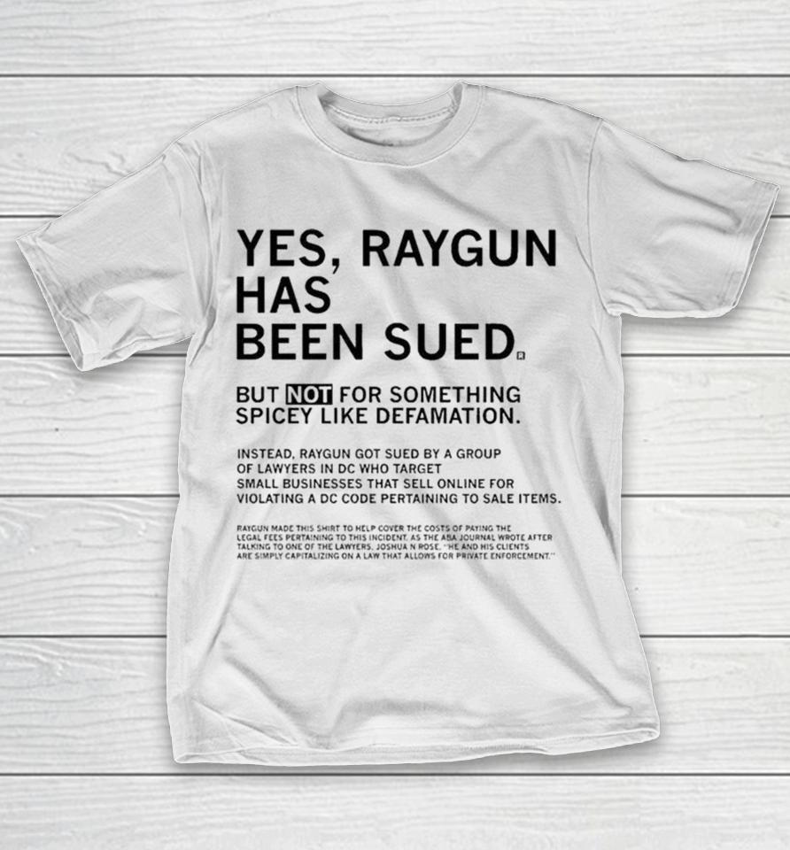 Yes Raygun Has Been Sued But Not For Something Spicey Like Defamation Shirts 1 Yes Raygun Has Been Sued But Not For Something Spicey Like Defamation Shirts