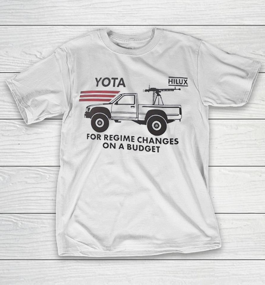 Yota Hilux For Regime Changes On A Budget Toyota Technical Pickup Truck Parody Shirts 1 Yota Hilux For Regime Changes On A Budget Toyota Technical Pickup Truck Parody Shirts
