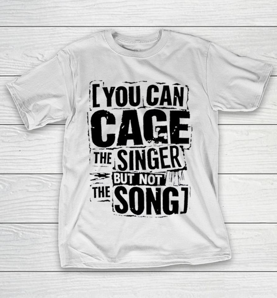 You Can Cage The Singer But Not The Song Collage Style Shirts 1 You Can Cage The Singer But Not The Song Collage Style Shirts