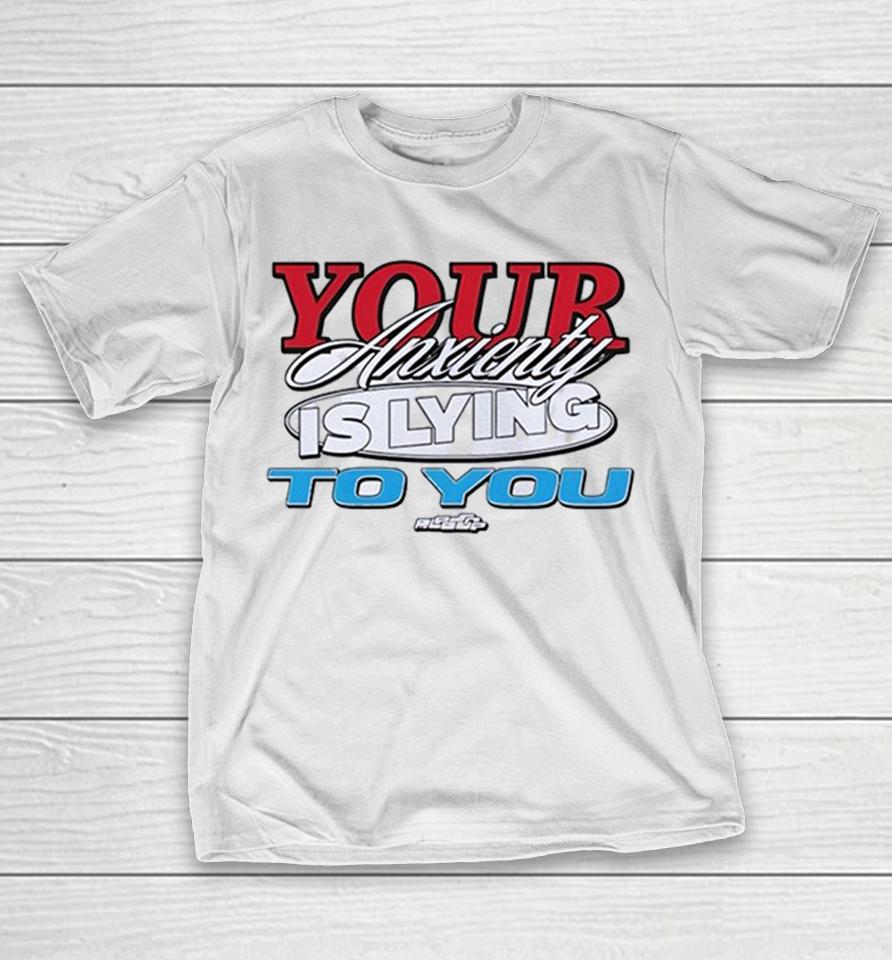 Your Anxiety Is Lying To You Mental Health Shirts 1 Your Anxiety Is Lying To You Mental Health Shirts