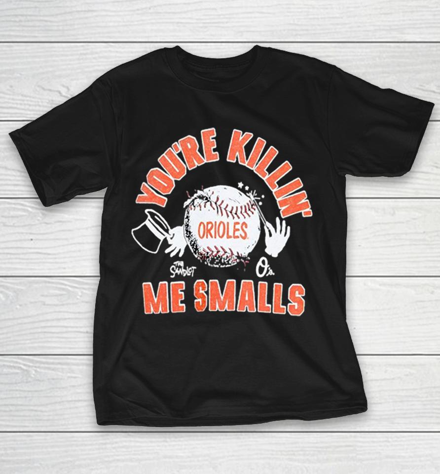 You’re Killin’ Me Smalls Baltimore Orioles Shirts 1 You’re Killin’ Me Smalls Baltimore Orioles Shirts