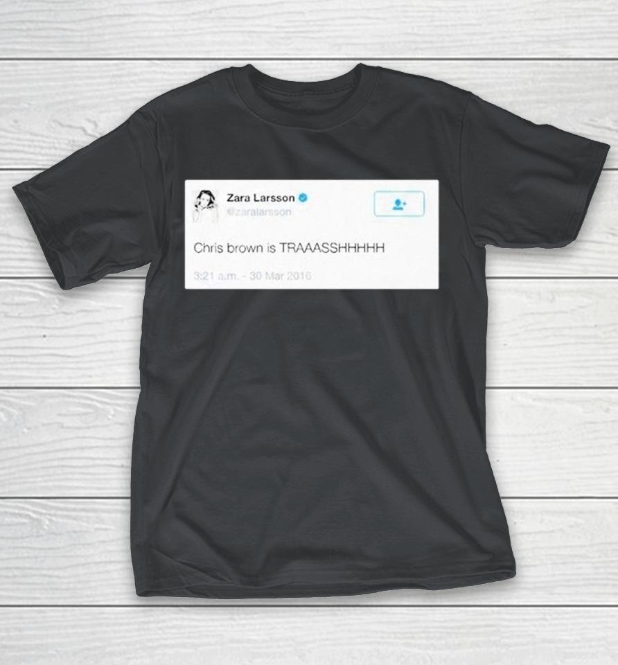 Zara Larsson Tweet Chris Brown Is Trash Shirts 1 Zara Larsson Tweet Chris Brown Is Trash Shirts